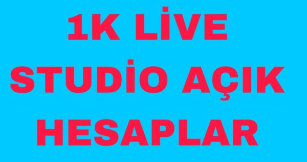 1K LİVE STUDİO AÇIK HESAPLAR